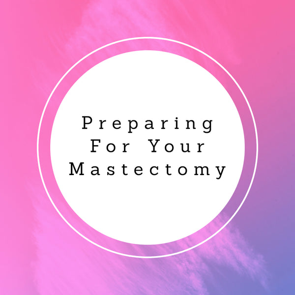 Preparing For Your Mastectomy